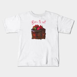 Born to eat Chocolate Cake Kids T-Shirt